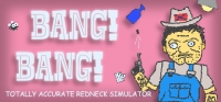 BANG! BANG! Totally Accurate Redneck Simulator BANG! BANG! Totally Accurate Redneck Simulator