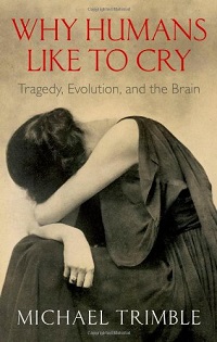 Why Humans Like to Cry - The Evolutionary Origins of Tragedy Why Humans Like to Cry - The Evolutionary Origins of Tragedy
