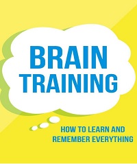 Brain Training - How To Learn and Remember Everything Brain Training - How To Learn and Remember Everything