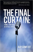 The Final Curtain: Fame, Fortune, & Futile Lives - Ray Comfort