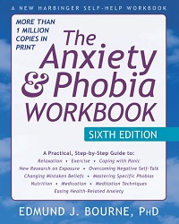 The Anxiety and Phobia Workbook, 6th Edition The Anxiety and Phobia Workbook, 6th Edition