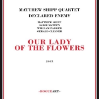 Matthew Shipp Quartet Declared Enemy - Our Lady Of The Flowers (2015)