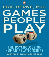 Games People Play - The Psychology of Human Relationships Games People Play - The Psychology of Human Relationships