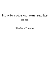 How to Spice Up Your Sex Life - 101 Tips How to Spice Up Your Sex Life - 101 Tips