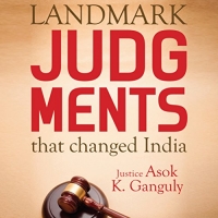 Landmark Judgments That Changed India - Asok Kumar Ganguly