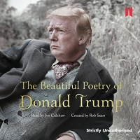 The Beautiful Poetry of Donald Trump by Rob Sears