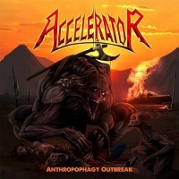 Accelerator (USA) - Anthropophagy Outbreak (2017) [mp3@320] [Thrash Metal]