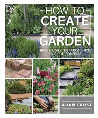 How to Create Your Garden By DK How to Create Your Garden By DK