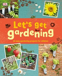 Let's Get Gardening By DK Let's Get Gardening By DK