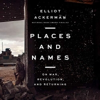 Places and Names - Elliot Ackerman - 2019 (Memoirs) [Audiobook] (miok)