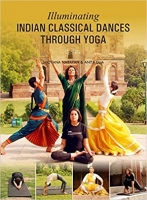 Illuminating Indian Classical Dances Through Yoga [epub] 2018