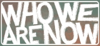 Who We Are Now Who We Are Now