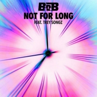 B.o.B - Not For Long (feat. Trey Songz) B.o.B - Not For Long (feat. Trey Songz)