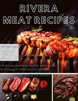 [ FreeCourseWeb ] Rivera MEAT Recipes- 30 recipes; Chicken Pork Beef