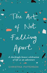 The Art of Not Falling Apart by Christina Patterson (.ePUB)