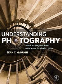 Understanding Photography - Master Your Digital Camera and Capture That Perfect Photo Understanding Photography - Master Your Digital Camera and Capture That Perfect Photo