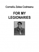 FOR MY LEGIONARIES by Corneliu Zelea Codreanu FOR MY LEGIONARIES by Corneliu Zelea Codreanu
