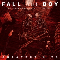 Fall Out Boy - Believers Never Die (Volume Two) (2019) [320]
