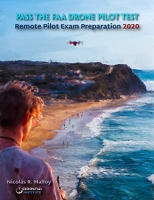Pass the FAA Drone Pilot Test: Remote Pilot Exam Preparation 2020 Pass the FAA Drone Pilot Test: Remote Pilot Exam Preparation 2020