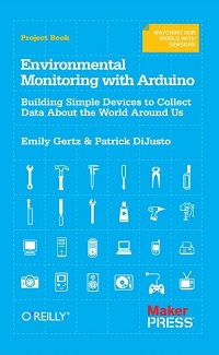 Environmental Monitoring with Arduino - Building Simple Devices to Collect Data Environmental Monitoring with Arduino - Building Simple Devices to Collect Data