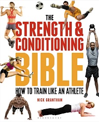 The Strength & Conditioning Bible - How to Train Like an Athlete