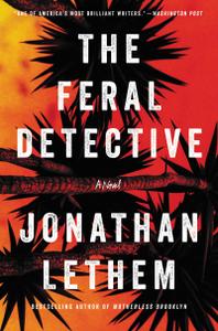 The Feral Detective: A Novel by Jonathan Lethem (.epub)
