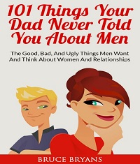 101 Things Your Dad Never Told You About Men 101 Things Your Dad Never Told You About Men