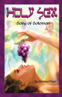 Holy Sex - Song of Solomon By Michael Pearl Holy Sex - Song of Solomon By Michael Pearl