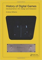 History of Digital Games: Developments in Art, Design and Interaction