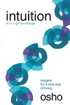 Intuition - Knowing Beyond Logic By Osho Intuition - Knowing Beyond Logic By Osho
