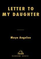 Letter to My Daughter by Maya Angelou