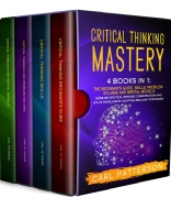 Critical Thinking Mastery by Carl Patterson (4 Books in 1) {1337PRO}