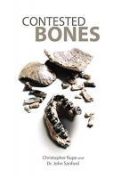 Contested Bones -  Christopher Rupe, Dr. John Sanford