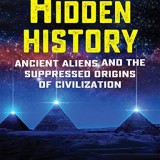 Hidden History: Ancient Aliens and the Suppressed Origins of Civilization Hidden History: Ancient Aliens and the Suppressed Origins of Civilization