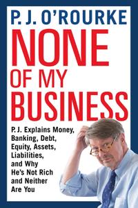 None of My Business by P.J. O'Rourke (.epub)