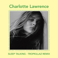 Charlotte Lawrence - Sleep Talking (Tropkillaz Remix) [320 Kbps] [2018][EDM RG]