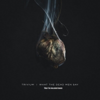 Trivium - What the Dead Men Say 2020ak
