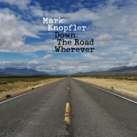 Mark Knopfler - Down The Road Wherever (Deluxe) (2018)