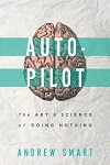 Autopilot - The Art & Science Of Doing Nothing Autopilot - The Art & Science Of Doing Nothing