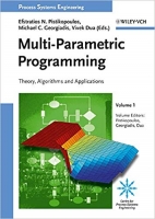 Multi-Parametric Programming: Theory, Algorithms and Applications Multi-Parametric Programming: Theory, Algorithms and Applications