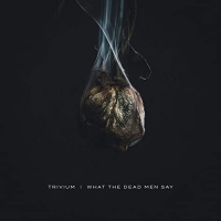 Trivium - What The Dead Men Say (2020) [320 KBPS]