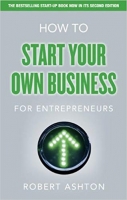 How to Start Your Own Business for Entrepreneurs, 2nd Edition