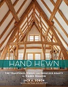 Hand Hewn - The Traditions, Tools, and Enduring Beauty of Timber Framing Hand Hewn - The Traditions, Tools, and Enduring Beauty of Timber Framing