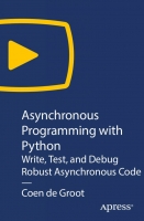 Asynchronous Programming with Python: Write, Test, and Debug Robust Asynchronous Code