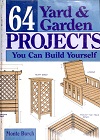 64 Yard and Garden Projects You Can Build Yourself 64 Yard and Garden Projects You Can Build Yourself