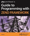 php architect's Guide to Programming with Zend Framework php architect's Guide to Programming with Zend Framework