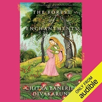 The Forest of Enchantments - Chitra Banerjee Divakaruni 2019 The Forest of Enchantments - Chitra Banerjee Divakaruni 2019