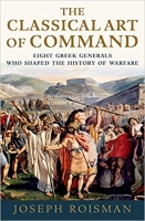 The Classical Art of Command by Joseph Roisman (.ePUB) The Classical Art of Command by Joseph Roisman (.ePUB)