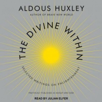 The Divine Within: Selected Writings on Enlightenment - Aldous Huxley