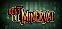 Don't Die, Minerva! Don't Die, Minerva!